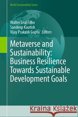 Metaverse and Sustainability: Business Resilience Towards Sustainable Development Goals Walter Leal Filho Sandeep Kautish Vijay Prakash Gupta 9783031895449 Springer - książka