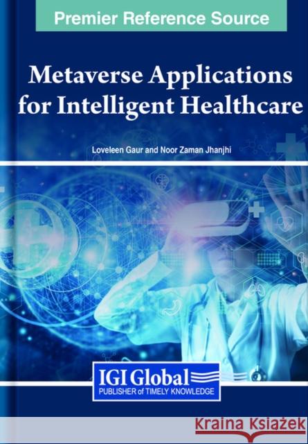 Metaverse Applications for Intelligent Healthcare Loveleen Gaur Noor Zaman Jhanjhi 9781668498231 IGI Global - książka