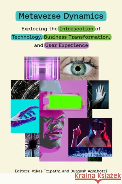 Metaverse Dynamics: Exploring the Intersection of Technology, Business Transformation, and User Experience Vikas Tripathi Durgesh Agnihotri 9781836626671 Emerald Publishing Limited - książka