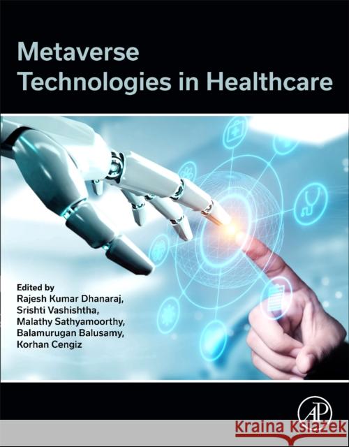 Metaverse Technologies in Healthcare Rajesh Kumar Dhanaraj Sristhi Vashishtha Malathy Sathyamoorthy 9780443135651 Academic Press - książka