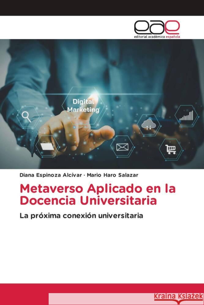 Metaverso Aplicado en la Docencia Universitaria Alcívar, Diana Espinoza, Salazar, Mario Haro 9786203889109 Editorial Académica Española - książka