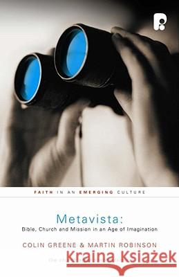 Metavista: Bible, Church and Mission in an Age of Imagination Colin Greene Martin Robinson 9781842275061 Paternoster Publishing - książka