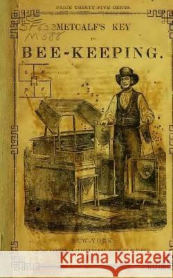 Metcalf's Key to Beekeeping: Most Profitable Method of Managing Bees Martin Metcalf 9781981827565 Createspace Independent Publishing Platform - książka