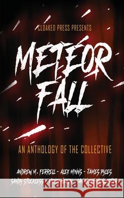 Meteor Fall: An Anthology of The Collective James Pyles Alex Minns Sandy Stuckless 9781952796098 Cloaked Press, LLC - książka