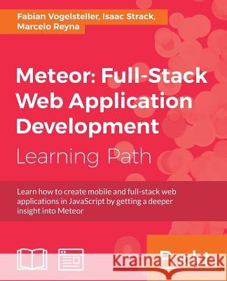 Meteor: Full-Stack Web Application Development Fabian Vogelsteller Isaac Strack Marcelo Reyna 9781787287754 Impackt Publishing - książka