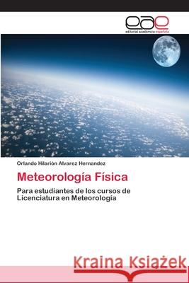 Meteorología Física Álvarez Hernández, Orlando Hilarión 9786202254243 Editorial Académica Española - książka
