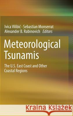 Meteorological Tsunamis: The U.S. East Coast and Other Coastal Regions Ivica Vilibi Sebastian Monserrat Alexander B. Rabinovich 9783319127118 Springer - książka