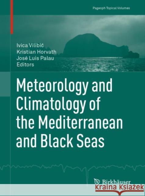 Meteorology and Climatology of the Mediterranean and Black Seas Kristian Horvath Jose Luis Palau Ivica Vilibic 9783030119577 Birkhauser - książka