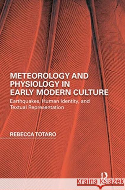 Meteorology and Physiology in Early Modern Culture: Earthquakes, Human Identity, and Textual Representation Rebecca Totaro 9780367667368 Routledge - książka