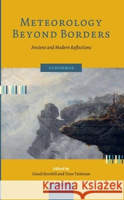Meteorology Beyond Borders: Ancient and Modern Reflections Giouli Korobili Teun L. Tieleman 9789004747098 Brill - książka