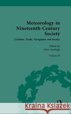 Meteorology in Nineteenth-Century Society: Volume II: Cyclones, Trade, Navigation and Society Aitor Anduaga 9781032548289 Routledge - książka