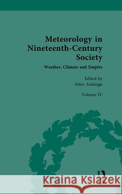 Meteorology in Nineteenth-Century Society: Volume IV: Weather, Climate and Empire Aitor Anduaga 9781032548302 Routledge - książka