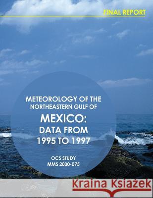 Meteorology of the Northeastern Gulf of Mexico: Data from 1995 to 1997 U. S. Department of the Interior 9781512085754 Createspace - książka