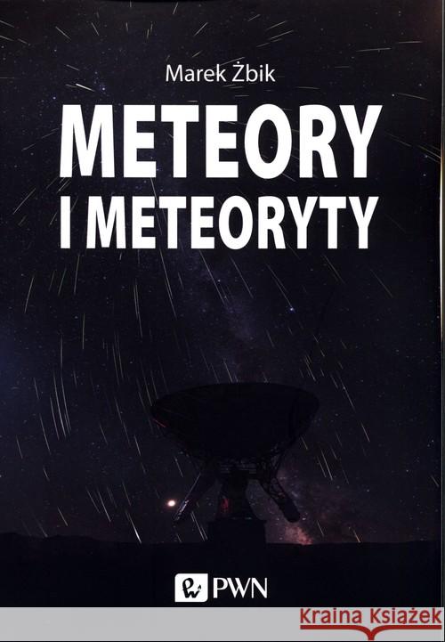 Meteory i Meteoryty Żbik Marek 9788301207922 Wydawnictwo Naukowe PWN - książka