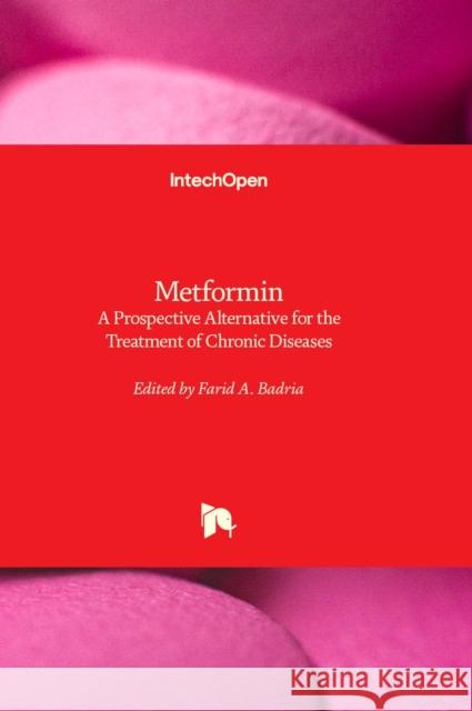 Metformin: A Prospective Alternative for the Treatment of Chronic Diseases Farid A. Badria 9781837682386 IntechOpen - książka