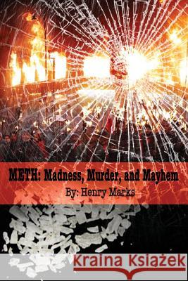 Meth: Madness, Murder, and Mayhem Henry Marks 9781480270183 Createspace - książka