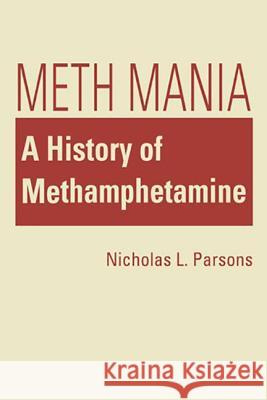 Meth Mania : A History of Methamphetamine Nicholas L. Parsons   9781588269836 Lynne Rienner Publishers Inc - książka