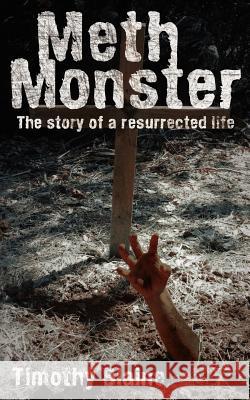 Meth Monster: The story of a resurrected life Blaine, Timothy 9781425971519 Authorhouse - książka