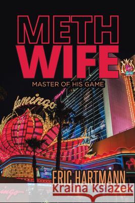 Meth Wife: Master of His Game Eric Hartmann 9781641382311 Page Publishing, Inc. - książka