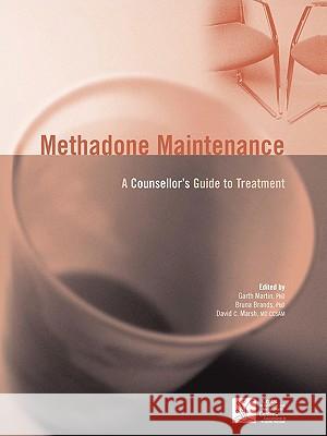 Methadone Maintenance: A Counsellor's Guide to Treatment Martin, Garth 9780888684318 Centre of Addiction & Mental Hlth - książka