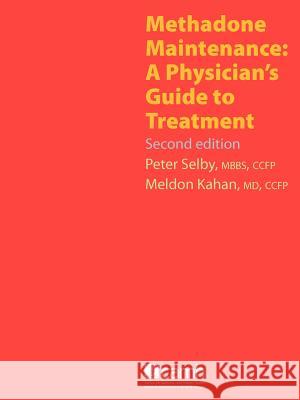 Methadone Maintenance: A Physician's Guide to Treatment, Second Edition Selby, Peter 9781770528925 Centre for Addiction and Mental Health - książka