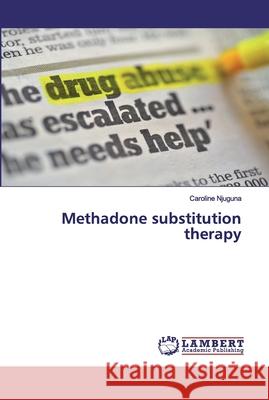 Methadone substitution therapy Njuguna, Caroline 9786200306593 LAP Lambert Academic Publishing - książka