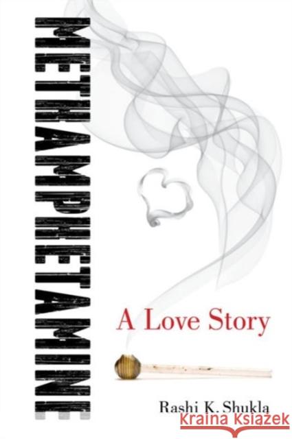 Methamphetamine: A Love Story Shukla, Rashi K. 9780520291027 University of California Press - książka