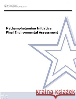 Methamphetamine Initiative Final Environmental Assessment U. S. Department of Justice Office of Community O Policin 9781477679692 Createspace - książka