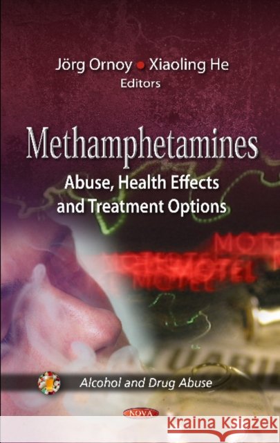 Methamphetamines: Abuse, Health Effects & Treatment Options Luca Valgimigli, Xiaoling He 9781621002444 Nova Science Publishers Inc - książka