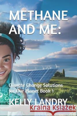 Methane and Me: : Climate Change Solutions for Our Planet Book 1 Kelly Landry 9781069423597 Judith Kelly - książka