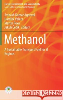 Methanol: A Sustainable Transport Fuel for Si Engines Avinash Kumar Agarwal Hardikk Valera Martin Pexa 9789811612237 Springer - książka