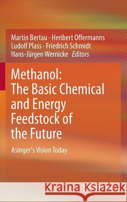Methanol: The Basic Chemical and Energy Feedstock of the Future: Asinger's Vision Today Bertau, Martin 9783642397080 Springer - książka