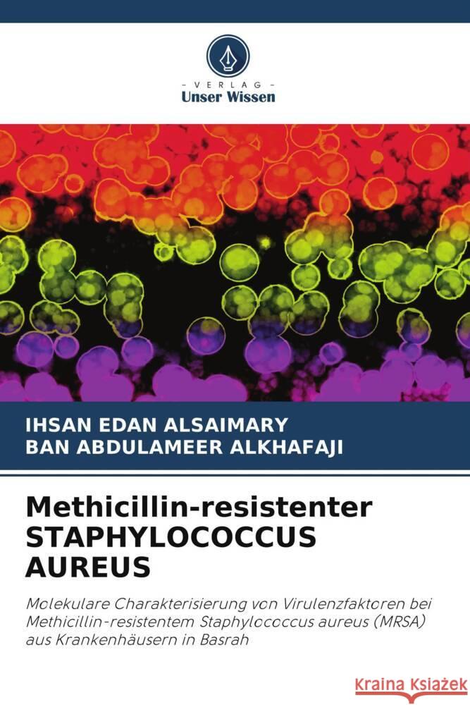 Methicillin-resistenter STAPHYLOCOCCUS AUREUS Alsaimary, Ihsan Edan, Alkhafaji, Ban Abdulameer 9786205448960 Verlag Unser Wissen - książka