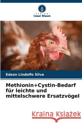 Methionin+Cystin-Bedarf für leichte und mittelschwere Ersatzvögel Silva, Edson Lindolfo 9786209125102 Verlag Unser Wissen - książka
