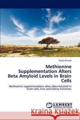 Methionine Supplementation Alters Beta Amyloid Levels in Brain Cells Ahmed Nada 9783659235122 LAP Lambert Academic Publishing - książka