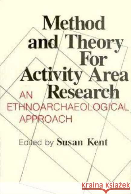 Method and Theory for Activity Area Research: An Ethnoarcheological Approach Kent, Susan 9780231060806 Columbia University Press - książka