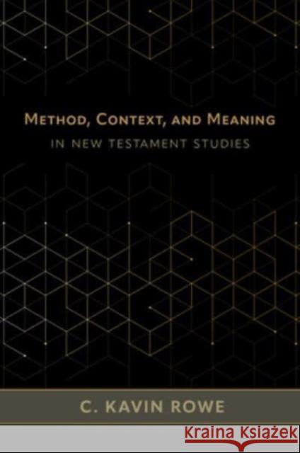 Method, Context, and Meaning in New Testament Studies C Kavin Rowe 9780802882738 William B. Eerdmans Publishing Company - książka