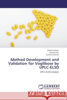 Method Development and Validation for Voglibose by UPLC-ELSD Khan, Nadeem, Raj, Ananda, Sharma, Sumant 9783845472409 LAP Lambert Academic Publishing - książka