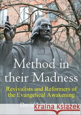 Method in their Madness: Revivalists and Reformers of the Evangelical Awakening David Littlewood 9780244431815 Lulu.com - książka