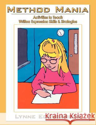 Method Mania: Activities to Teach Written Expression Skills & Strategies Ecenbarger, Lynne 9781434303271 Authorhouse - książka