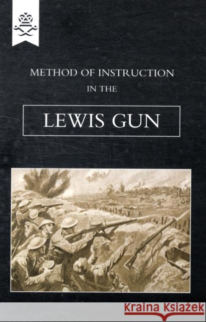 Method of Instruction In The Lewis Gun 1917 The General Staff 9781847348623 Naval & Military Press Ltd - książka