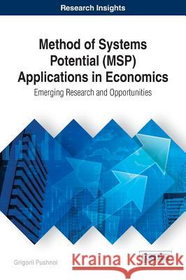 Method of Systems Potential (MSP) Applications in Economics: Emerging Research and Opportunities Pushnoi, Grigorii 9781522521709 Business Science Reference - książka