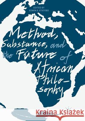 Method, Substance, and the Future of African Philosophy Edwin E. Etieyibo 9783030099404 Palgrave MacMillan - książka
