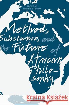 Method, Substance, and the Future of African Philosophy Edwin E. Etieyibo 9783319702254 Palgrave MacMillan - książka