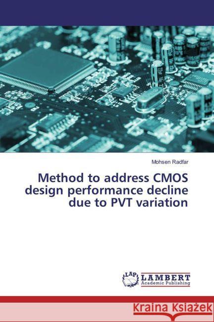 Method to address CMOS design performance decline due to PVT variation Radfar, Mohsen 9783659928062 LAP Lambert Academic Publishing - książka