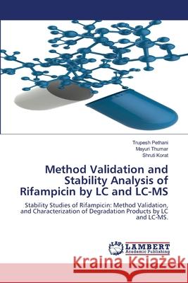 Method Validation and Stability Analysis of Rifampicin by LC and LC-MS Pethani, Trupesh, Thumar, Mayuri, Korat, Shruti 9786202433051 LAP Lambert Academic Publishing - książka