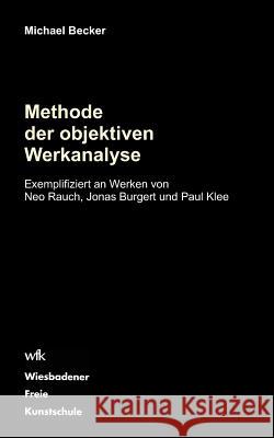 Methode der objektiven Werkanalyse: Exemplifiziert an Werken von Neo Rauch, Jonas Burgert und Paul Klee Becker, Michael 9783842343160 Books on Demand - książka