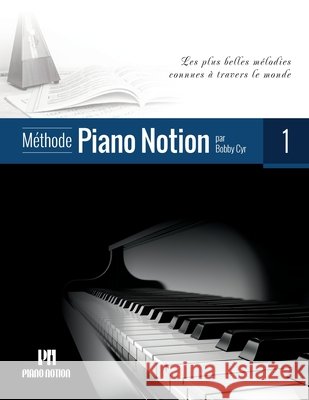 Méthode Piano Notion Volume 1: Les plus belles mélodies connues à travers le monde Cyr M. Mus, Bobby 9790900155191 Piano Notion - książka