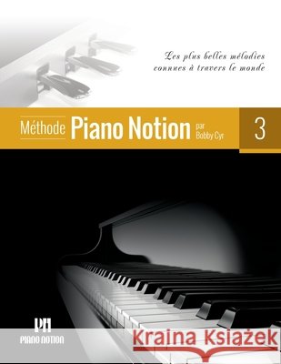 Méthode Piano Notion Volume 3: Les plus belles mélodies connues à travers le monde Cyr M. Mus, Bobby 9790900155153 Piano Notion - książka