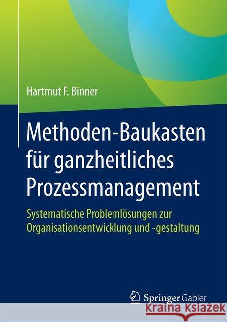 Methoden-Baukasten Für Ganzheitliches Prozessmanagement: Systematische Problemlösungen Zur Organisationsentwicklung Und -Gestaltung Binner, Hartmut F. 9783658084080 Springer Gabler - książka